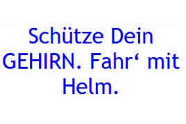 Schütze Dein GEHIRN. Fahr‘ mit Helm. 